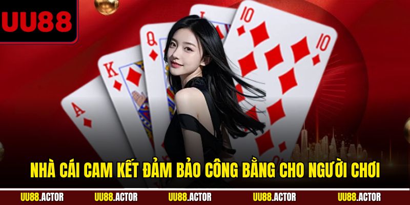 Nhà cái cam kết đảm bảo công bằng cho người chơi