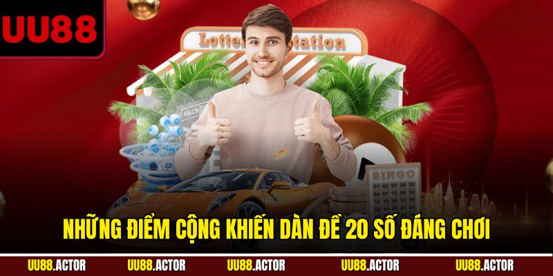 Những điểm cộng khiến dàn đề 20 số đáng chơi