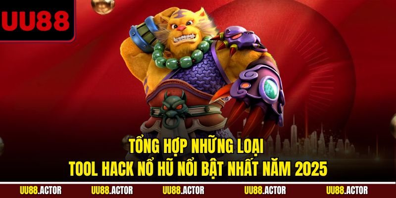 Tổng hợp những loại tool hack nổ hũ nổi bật nhất năm 2025
